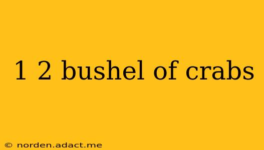 1 2 bushel of crabs