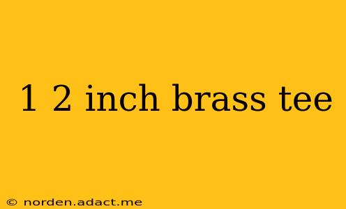 1 2 inch brass tee