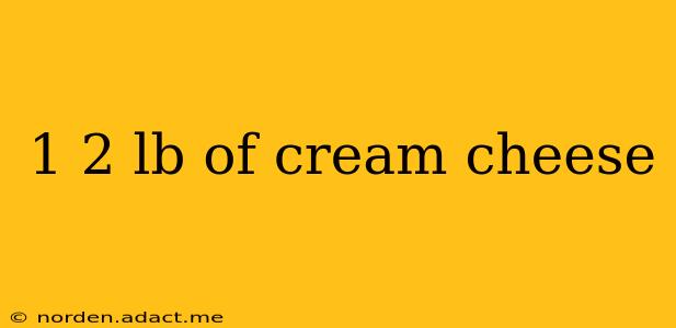 1 2 lb of cream cheese