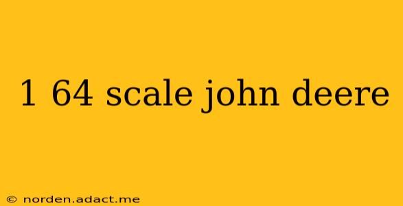 1 64 scale john deere