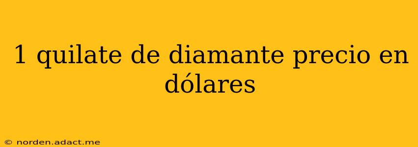1 quilate de diamante precio en dólares