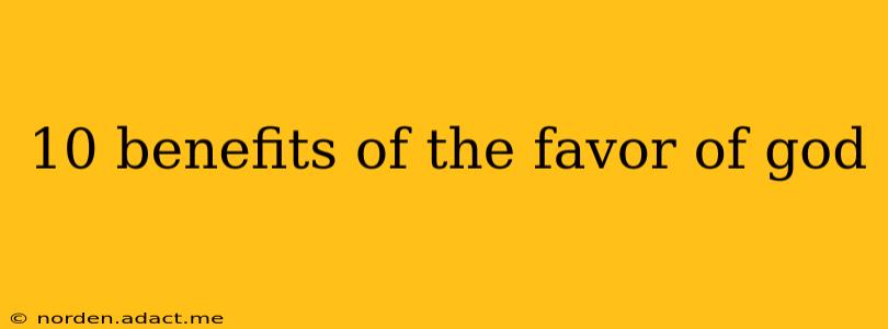 10 benefits of the favor of god