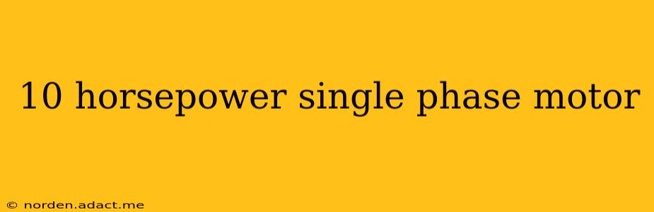 10 horsepower single phase motor