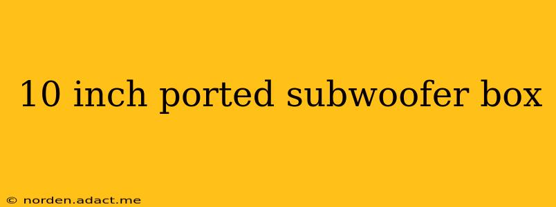 10 inch ported subwoofer box