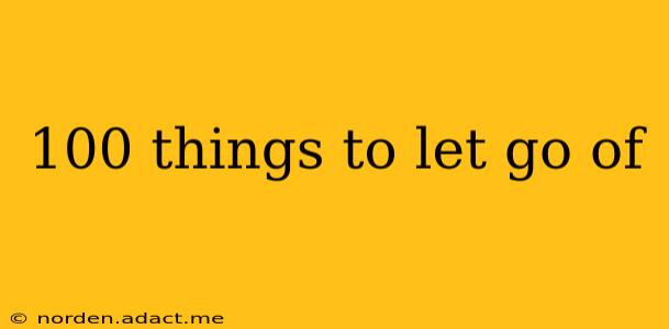 100 things to let go of