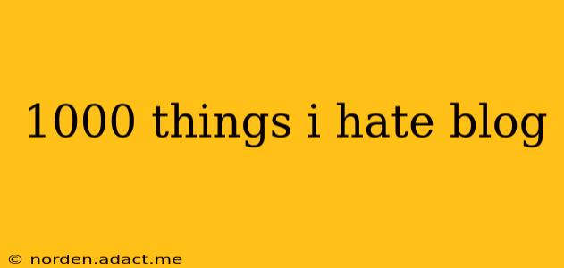 1000 things i hate blog