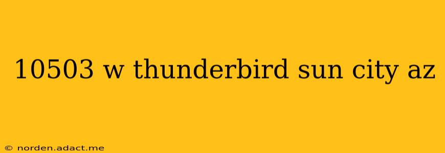 10503 w thunderbird sun city az