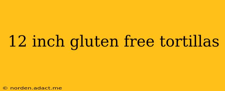 12 inch gluten free tortillas