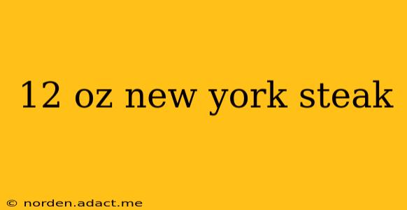 12 oz new york steak