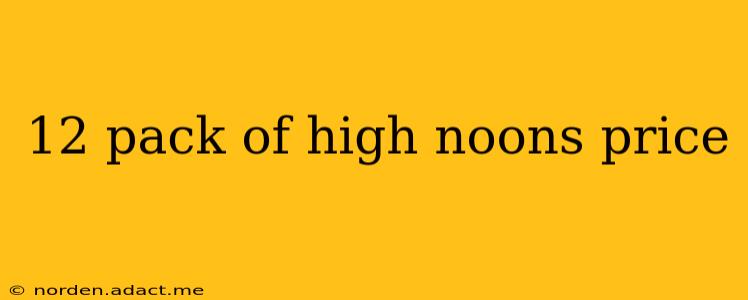 12 pack of high noons price