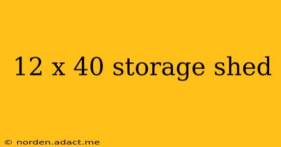 12 x 40 storage shed