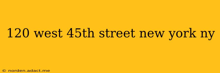 120 west 45th street new york ny