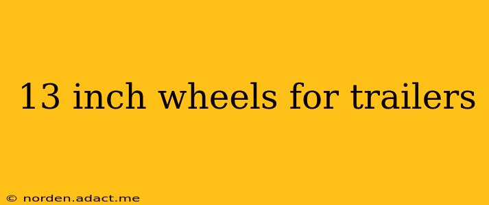 13 inch wheels for trailers