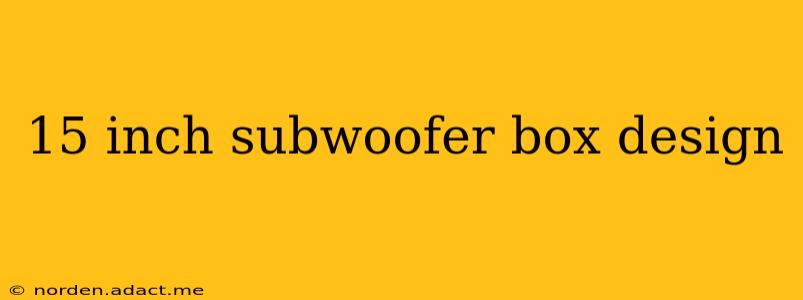 15 inch subwoofer box design