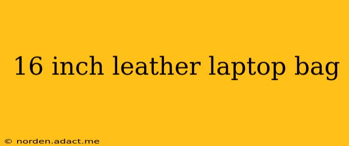 16 inch leather laptop bag