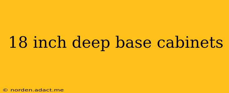 18 inch deep base cabinets