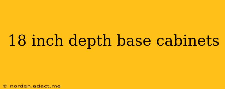 18 inch depth base cabinets
