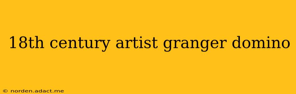 18th century artist granger domino