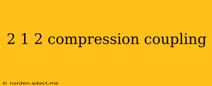 2 1 2 compression coupling
