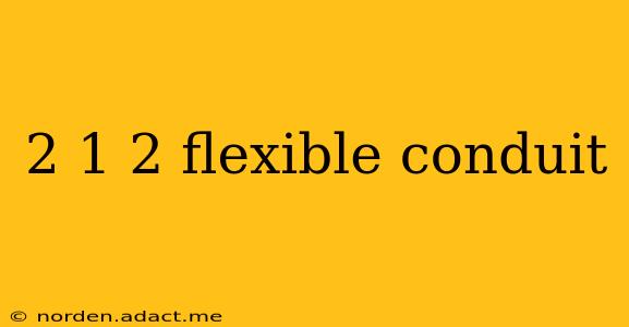 2 1 2 flexible conduit