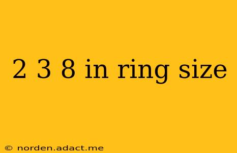 2 3 8 in ring size