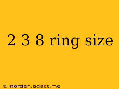 2 3 8 ring size