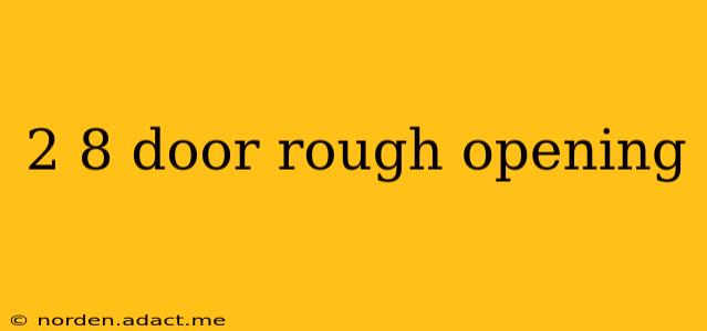 2 8 door rough opening