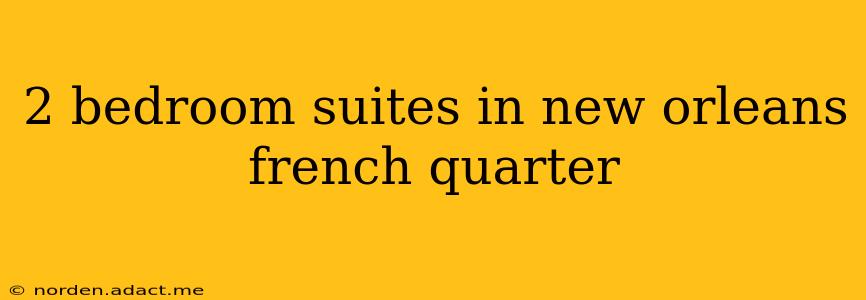 2 bedroom suites in new orleans french quarter
