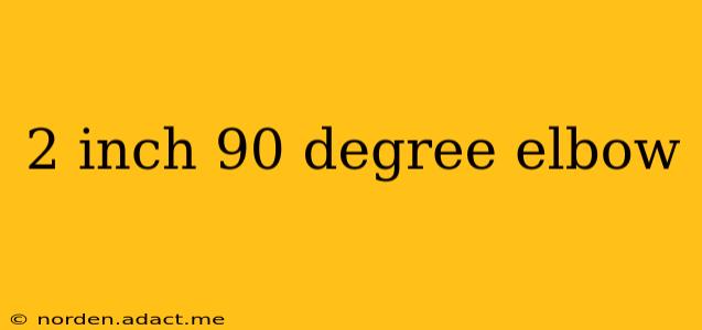2 inch 90 degree elbow