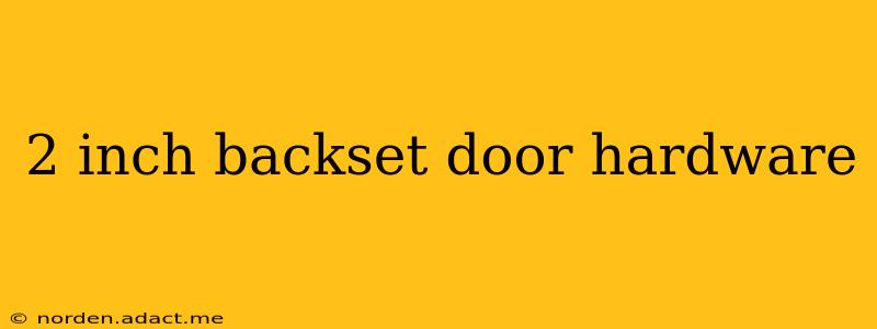 2 inch backset door hardware