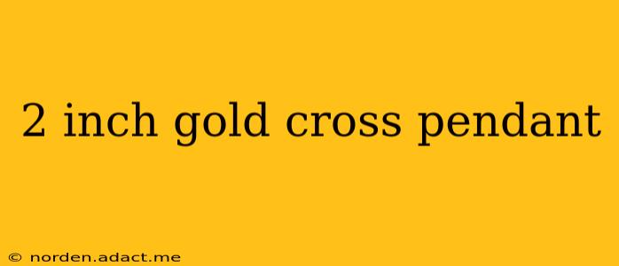 2 inch gold cross pendant