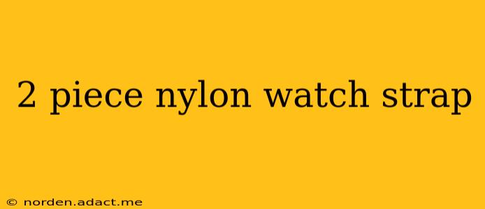 2 piece nylon watch strap