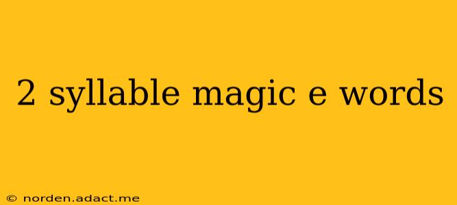 2 syllable magic e words