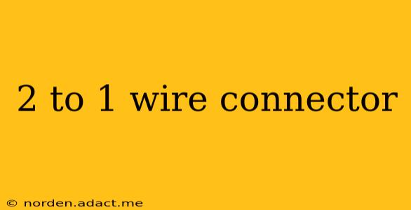2 to 1 wire connector