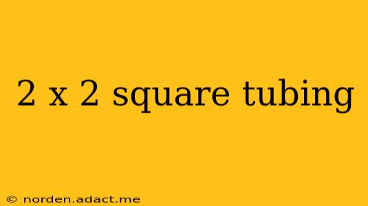 2 x 2 square tubing