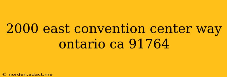 2000 east convention center way ontario ca 91764