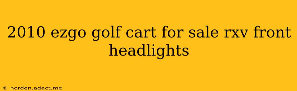 2010 ezgo golf cart for sale rxv front headlights