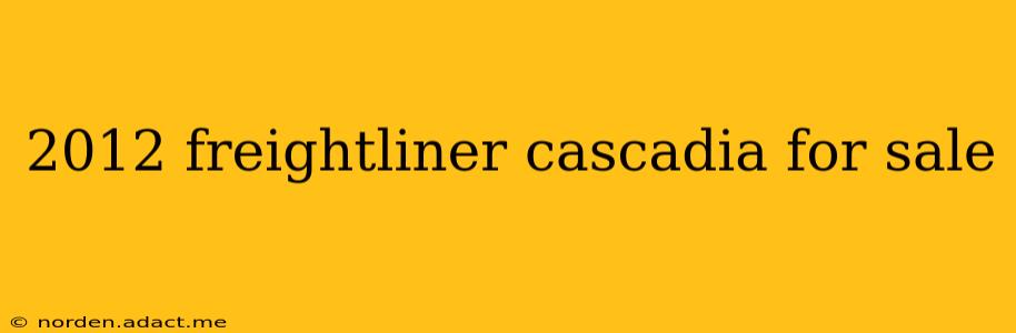 2012 freightliner cascadia for sale