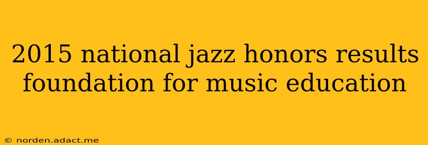 2015 national jazz honors results foundation for music education