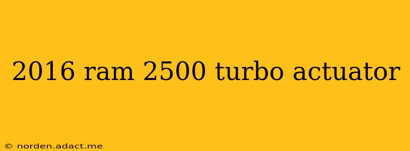 2016 ram 2500 turbo actuator