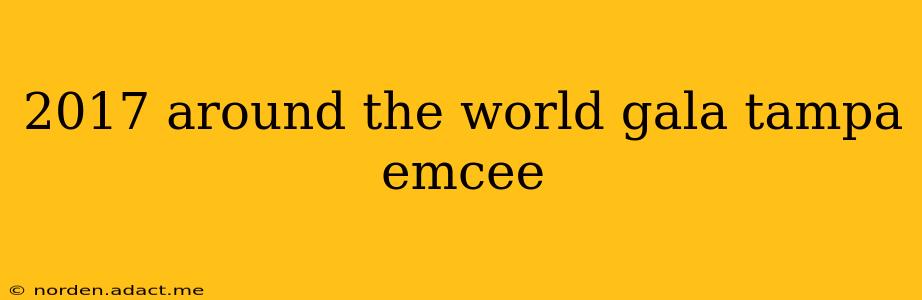 2017 around the world gala tampa emcee