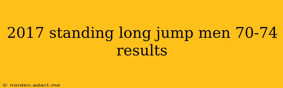 2017 standing long jump men 70-74 results