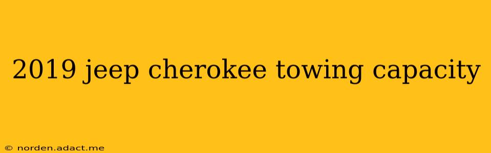 2019 jeep cherokee towing capacity