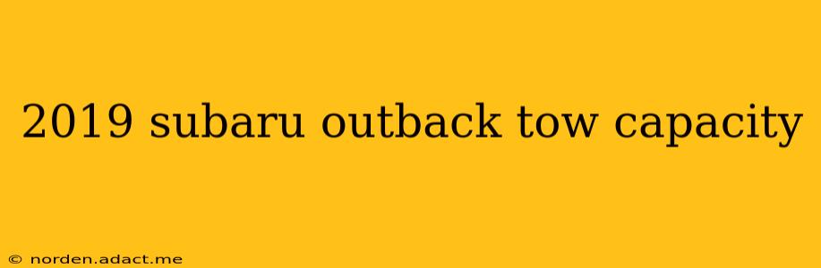 2019 subaru outback tow capacity
