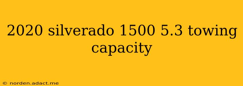 2020 silverado 1500 5.3 towing capacity