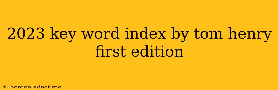 2023 key word index by tom henry first edition