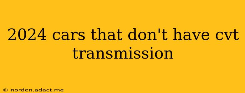 2024 cars that don't have cvt transmission