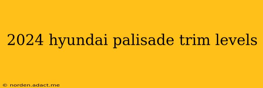 2024 hyundai palisade trim levels