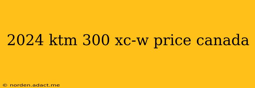 2024 ktm 300 xc-w price canada
