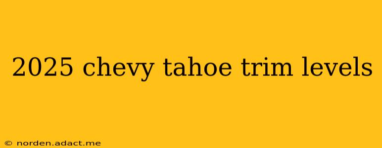 2025 chevy tahoe trim levels